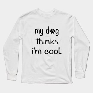 my dog thinks i'm cool Long Sleeve T-Shirt